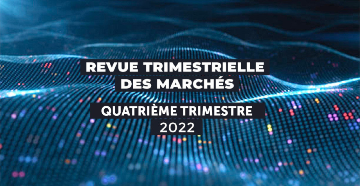 <b>Revue trimestrielle des marchés</b> - Quatrième trimestre 2022